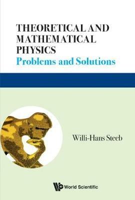 Theoretical And Mathematical Physics: Problems And Solutions - Willi-Hans Steeb - cover
