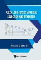 Fuzzy Logic-based Material Selection And Synthesis - Mustafa B Babanli - cover