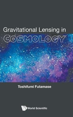 Gravitational Lensing In Cosmology - Toshifumi Futamase - cover