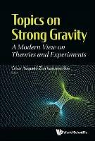 Topics On Strong Gravity: A Modern View On Theories And Experiments - cover