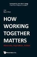 How Working Together Matters: Adversity, Aspiration, Action - cover
