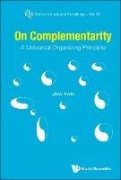 On Complementarity: A Universal Organizing Principle - Jack Shulman Avrin - cover