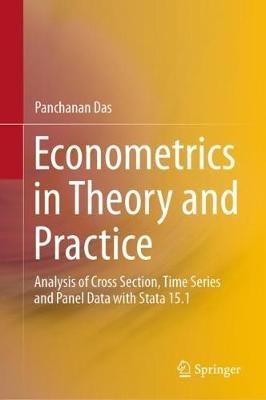 Econometrics in Theory and Practice: Analysis of Cross Section, Time Series and Panel Data with Stata 15.1 - Panchanan Das - cover