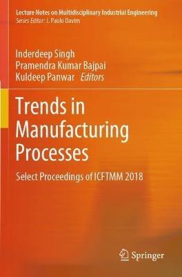 Trends in Manufacturing Processes: Select Proceedings of ICFTMM 2018 - cover