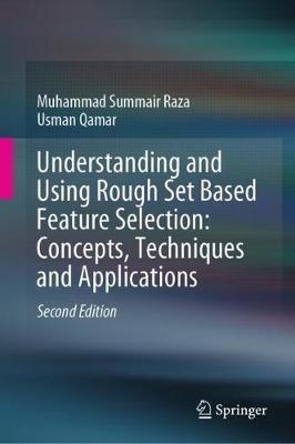 Understanding and Using Rough Set Based Feature Selection: Concepts, Techniques and Applications - Muhammad Summair Raza,Usman Qamar - cover