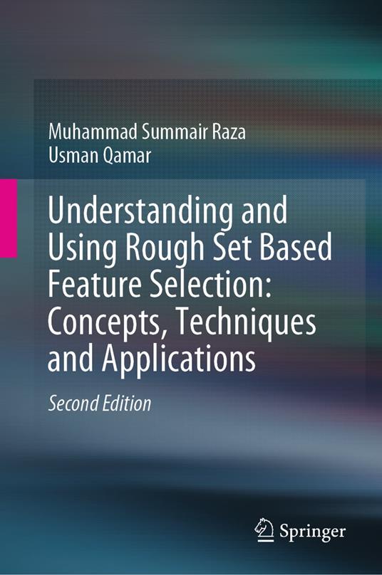 Understanding and Using Rough Set Based Feature Selection: Concepts, Techniques and Applications