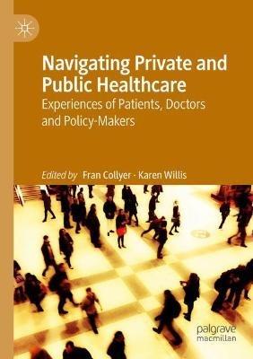 Navigating Private and Public Healthcare: Experiences of Patients, Doctors and Policy-Makers - cover