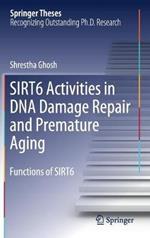 SIRT6 Activities in DNA Damage Repair and Premature Aging: Functions of SIRT6