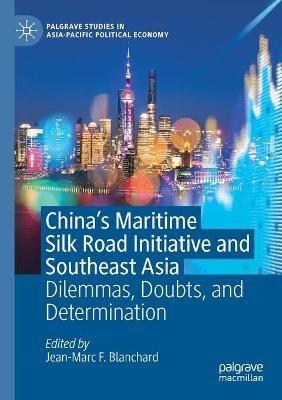 China's Maritime Silk Road Initiative and Southeast Asia: Dilemmas, Doubts, and Determination - cover