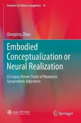 Embodied Conceptualization or Neural Realization: A Corpus-Driven Study of Mandarin Synaesthetic Adjectives - Qingqing Zhao - cover