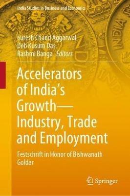 Accelerators of India's Growth—Industry, Trade and Employment: Festschrift in Honor of Bishwanath Goldar - cover