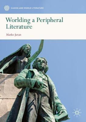 Worlding a Peripheral Literature - Marko Juvan - cover