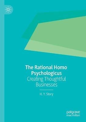 The Rational Homo Psychologicus: Creating Thoughtful Businesses - H. Y. Story - cover