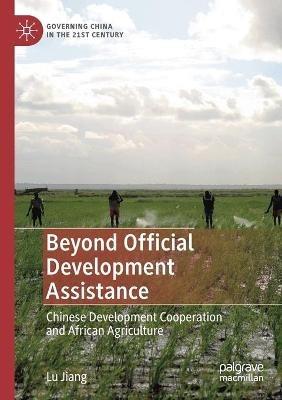 Beyond Official Development Assistance: Chinese Development Cooperation and African Agriculture - Lu Jiang - cover