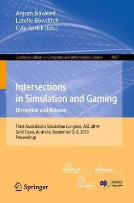 Intersections in Simulation and Gaming: Disruption and Balance: Third Australasian Simulation Congress, ASC 2019, Gold Coast, Australia, September 2–5, 2019, Proceedings - cover