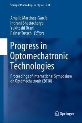 Progress in Optomechatronic Technologies: Proceedings of International Symposium on Optomechatronic (2018) - cover