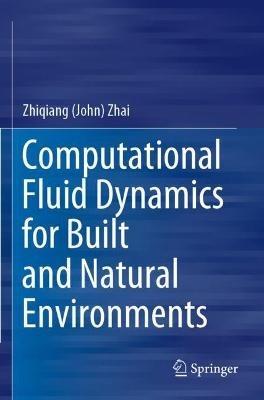 Computational Fluid Dynamics for Built and Natural Environments - Zhiqiang (John) Zhai - cover