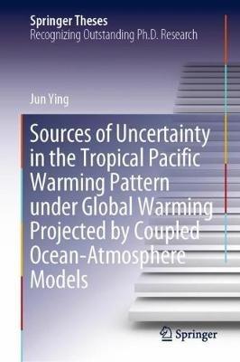 Sources of Uncertainty in the Tropical Pacific Warming Pattern under Global Warming Projected by Coupled Ocean-Atmosphere Models - Jun Ying - cover