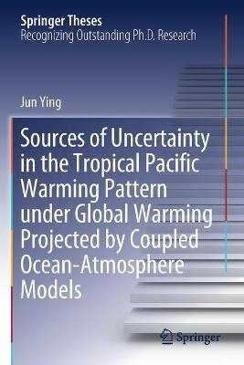 Sources of Uncertainty in the Tropical Pacific Warming Pattern under Global Warming Projected by Coupled Ocean-Atmosphere Models - Jun Ying - cover