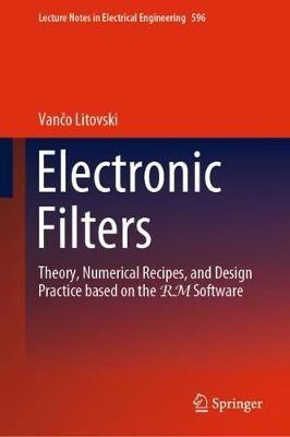 Electronic Filters: Theory, Numerical Recipes, and Design Practice based on the RM Software - Vanco Litovski - cover