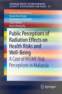 Public Perceptions of Radiation Effects on Health Risks and Well-Being: A Case of RFEMF Risk Perceptions in Malaysia - Yusniza Kamarulzaman,Farrah Dina Yusop,Noorhidawati Abdullah - cover
