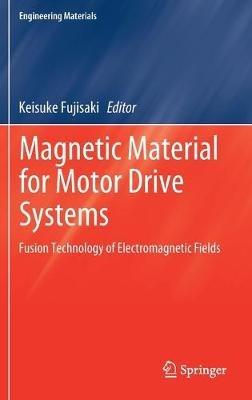 Magnetic Material for Motor Drive Systems: Fusion Technology of Electromagnetic Fields - cover