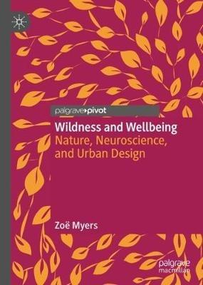Wildness and Wellbeing: Nature, Neuroscience, and Urban Design - Zoë Myers - cover