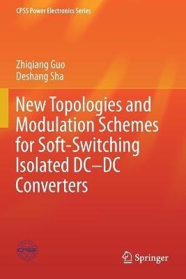 New Topologies and Modulation Schemes for Soft-Switching Isolated DC–DC Converters - Zhiqiang Guo,Deshang Sha - cover