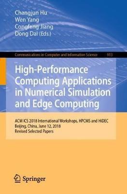High-Performance Computing Applications in Numerical Simulation and Edge Computing: ACM ICS 2018 International Workshops, HPCMS and HiDEC, Beijing, China, June 12, 2018, Revised Selected Papers - cover