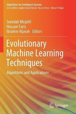Evolutionary Machine Learning Techniques: Algorithms and Applications - cover