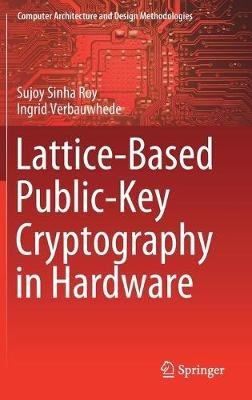 Lattice-Based Public-Key Cryptography in Hardware - Sujoy Sinha Roy,Ingrid Verbauwhede - cover