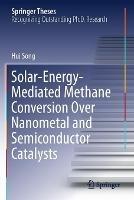 Solar-Energy-Mediated Methane Conversion Over Nanometal and Semiconductor Catalysts - Hui Song - cover