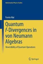 Quantum f-Divergences in von Neumann Algebras: Reversibility of Quantum Operations