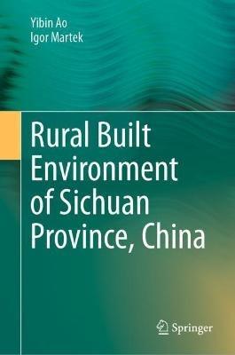 Rural Built Environment of Sichuan Province, China - Yibin Ao,Igor Martek - cover