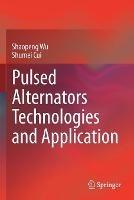 Pulsed Alternators Technologies and Application