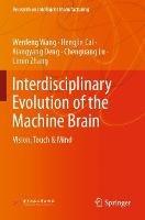 Interdisciplinary Evolution of the Machine Brain: Vision, Touch & Mind - Wenfeng Wang,Hengjin Cai,Xiangyang Deng - cover