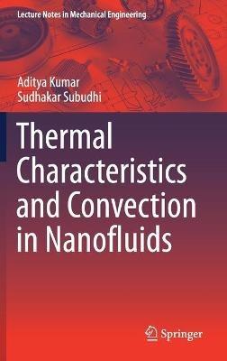 Thermal Characteristics and Convection in Nanofluids - Aditya Kumar,Sudhakar Subudhi - cover