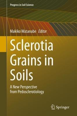 Sclerotia Grains in Soils: A New Perspective from Pedosclerotiology - cover