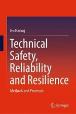 Technical Safety, Reliability and Resilience: Methods and Processes