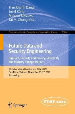 Future Data and Security Engineering. Big Data, Security and Privacy, Smart City and Industry 4.0 Applications: 7th International Conference, FDSE 2020, Quy Nhon, Vietnam, November 25–27, 2020, Proceedings - cover