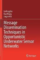 Message Dissemination Techniques in Opportunistic Underwater Sensor Networks - Linfeng Liu,Ran Wang,Jiagao Wu - cover