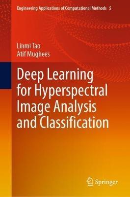 Deep Learning for Hyperspectral Image Analysis and Classification - Linmi Tao,Atif Mughees - cover
