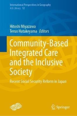 Community-Based Integrated Care and the Inclusive Society: Recent Social Security Reform in Japan - cover
