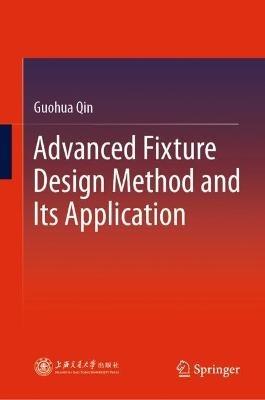 Advanced Fixture Design Method and Its Application - Guohua Qin - cover