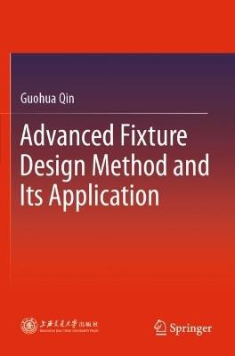 Advanced Fixture Design Method and Its Application - Guohua Qin - cover