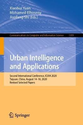 Urban Intelligence and Applications: Second International Conference, ICUIA 2020, Taiyuan, China, August 14–16, 2020, Revised Selected Papers - cover