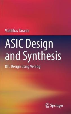ASIC Design and Synthesis: RTL Design Using Verilog - Vaibbhav Taraate - cover