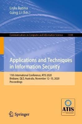 Applications and Techniques in Information Security: 11th International Conference, ATIS 2020, Brisbane, QLD, Australia, November 12–13, 2020, Proceedings - cover