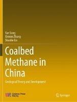 Coalbed Methane in China: Geological Theory and Development - Yan Song,Xinmin Zhang,Shaobo Liu - cover