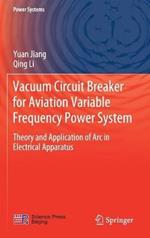Vacuum Circuit Breaker for Aviation Variable Frequency Power System: Theory and Application of Arc in Electrical Apparatus